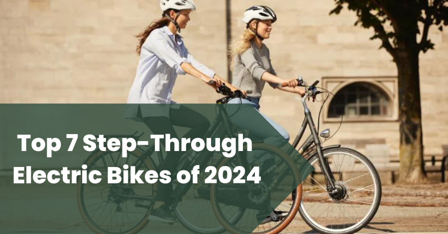 7 Best Step-Through Electric Bikes of 2024: Your Guide to Easy and Stylish Commuting
